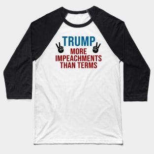 Donald Trump more impeachments than terms Baseball T-Shirt